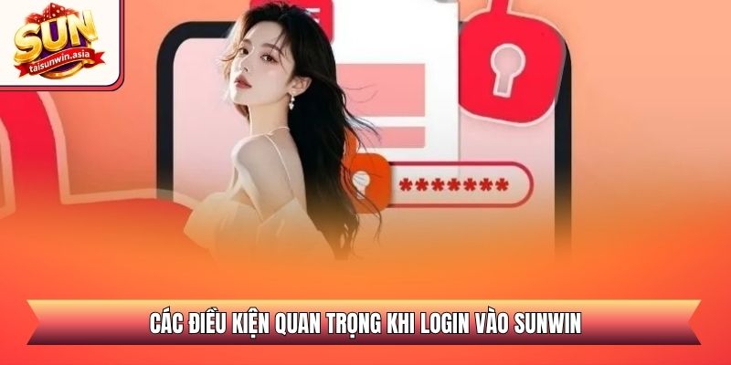 Các điều kiện quan trọng khi login vào Sunwin